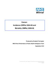 Cancer: Incidence (SRRs[removed]and Mortality (SMRs[removed]Produced by Elizabeth Farrington NHS Wirral Performance & Public Health Intelligence Team