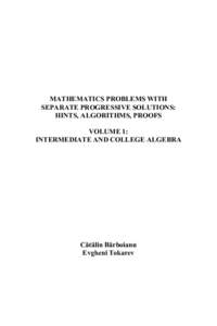 MATHEMATICS PROBLEMS WITH SEPARATE PROGRESSIVE SOLUTIONS: HINTS, ALGORITHMS, PROOFS VOLUME 1: INTERMEDIATE AND COLLEGE ALGEBRA