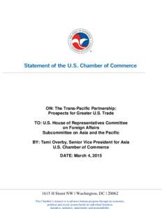 ON: The Trans-Pacific Partnership: Prospects for Greater U.S. Trade TO: U.S. House of Representatives Committee on Foreign Affairs Subcommittee on Asia and the Pacific BY: Tami Overby, Senior Vice President for Asia