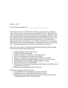 October 1, 2007 To The Parent(s)/Guardian(s) of _______________________________ For the first time this year at JGHS, I will be offering a group counseling experience called “Project Cope” to a small group of special