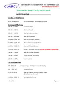 COMMISSION ON ACCREDITATION FOR RESPIRATORY CARE ON-SITE REVIEW AGENDAS Respiratory Care Standard-Two Day Site Visit Agenda INSTITUTION NAME: ___________________________  Sunday or Wednesday