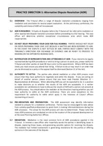 PRACTICE DIRECTION 5: Alternative Dispute Resolution (ADR) 5.1 OVERVIEW: The Tribunal offers a range of dispute resolution procedures ranging from mediation and conciliation to neutral expert evaluation. At the prelimina