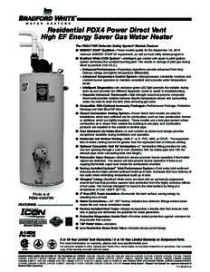 Residential PDX4 Power Direct Vent High EF Energy Saver Gas Water Heater The PDX4 FVIR Defender Safety System® Models Feature: Photo is of PDX4-40S6FBN
