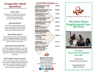 Frequently Asked Questions What is HCAP? Honolulu Community Action Program, Inc. is a private, non-profit 501(c)(3) agency that has been serving Oahu’s