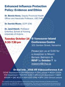 Enhanced Influenza Protection Policy: Evidence and Ethics Dr. Bonnie Henry, Deputy Provincial Health Officer and Associate Professor, UBC FoM Dr. Derrick Moore, CCFP (EM) Dr. Janet Storch, Professor