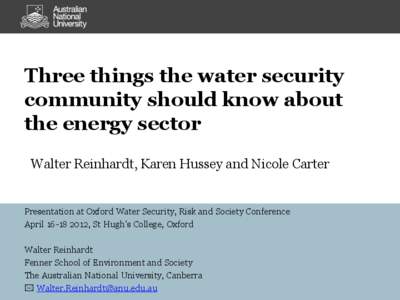Three things the water security community should know about the energy sector Walter Reinhardt, Karen Hussey and Nicole Carter  Presentation at Oxford Water Security, Risk and Society Conference