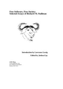 Free Software, Free Society: Selected Essays of Richard M. Stallman Introduction by Lawrence Lessig Edited by Joshua Gay