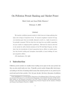 On Pollution Permit Banking and Market Power Matti Liski and Juan-Pablo Montero∗ February 8, 2005 Abstract We consider a pollution permits market in which there are a large polluting firm
