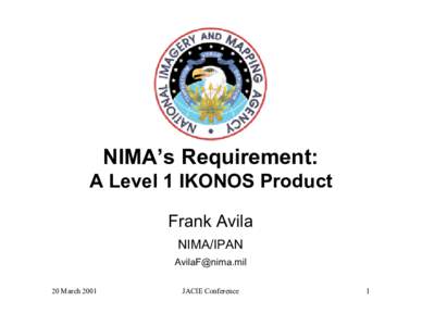 NIMA’s Requirement: A Level 1 IKONOS Product Frank Avila NIMA/IPAN [removed] 20 March 2001