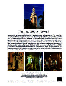 TH E F R E EDO M TO WE R Built in 1925 by the prestigious architectural firm of Schultze & Weaver as the headquarters of the Miami Daily News, the Freedom Tower acquired its present name after serving as the Cuban Refuge
