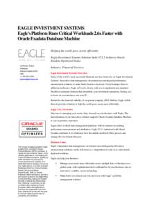 EAGLE INVESTMENT SYSTEMS Eagle’s Platform Runs Critical Workloads 2.6x Faster with Oracle Exadata Database Machine Helping the world grow assets efficiently. Eagle Investment Systems Solution Suite V12.1 Achieves Oracl