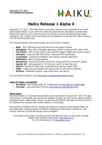 November 12th, 2012 FOR IMMEADIATE RELEASE Haiku Release 1 Alpha 4 November 12th, 2012 – The Haiku Project is excited to announce the availability of our fourth official alpha release. A year and four months have passe