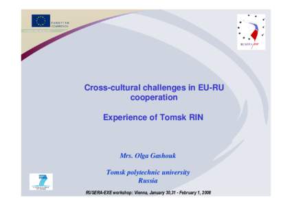 Cross-cultural challenges in EU-RU cooperation Experience of Tomsk RIN Mrs. Olga Gashouk Tomsk polytechnic university