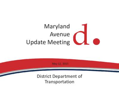 Maryland Avenue Update Meeting May 12, 2015