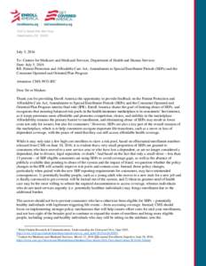 July 5, 2016 To: Centers for Medicare and Medicaid Services, Department of Health and Human Services Date: July 5, 2016 RE: Patient Protection and Affordable Care Act; Amendments to Special Enrollment Periods (SEPs) and 