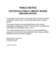 PUBLIC NOTICE SOUTHFIELD PUBLIC LIBRARY BOARD MEETING NOTICE In accordance with Act 267 of the Public Acts of 1976 of the State of Michigan, Section 5(2), the following public Notice is hereby posted.