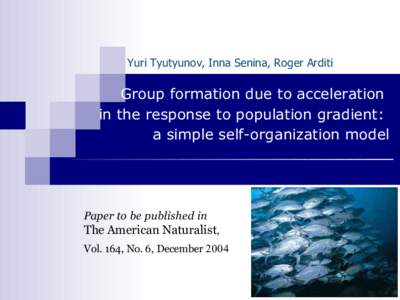 Yuri Tyutyunov, Inna Senina, Roger Arditi  Group formation due to acceleration in the response to population gradient: a simple self-organization model