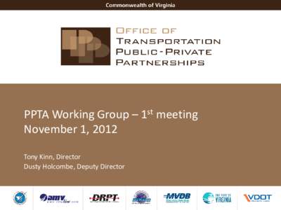 PPTA Working Group – 1st meeting November 1, 2012 Tony Kinn, Director Dusty Holcombe, Deputy Director  PPTA Working Group