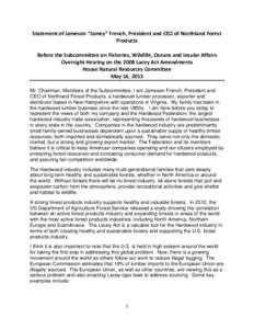 Statement of Jameson “Jamey” French, President and CEO of Northland Forest Products Before the Subcommittee on Fisheries, Wildlife, Oceans and Insular Affairs Oversight Hearing on the 2008 Lacey Act Amendments House 