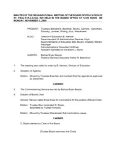 MINUTES OF THE ORGANIZATIONAL MEETING OF THE BOARD OF EDUCATION OF ST. PAUL’S R.C.S.S.D. #20 HELD IN THE BOARD OFFICE AT 12:00 NOON ON MONDAY, NOVEMBER 3, 2008 PRESENT: Trustees Berscheid, Boechler, Boyko, Carriere, Ca