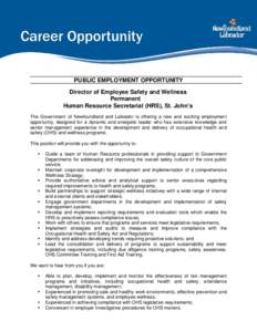 PUBLIC EMPLOYMENT OPPORTUNITY Director of Employee Safety and Wellness Permanent Human Resource Secretariat (HRS), St. John’s The Government of Newfoundland and Labrador is offering a new and exciting employment opport