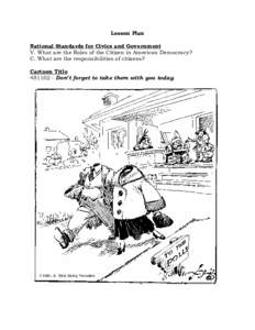 Lesson Plan National Standards for Civics and Government V. What are the Roles of the Citizen in American Democracy? C. What are the responsibilities of citizens? Cartoon TitleDon’t forget to take them with y