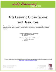 arts learning Resources Arts Learning Organizations and Resources This compilation of various local and national organizations and resources, both general and arts learning focused, aims to provide a starting place in th