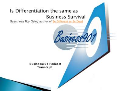 Is Differentiation the same as Business Survival Guest was Roy Osing author of Be Different or Be Dead Business901 Podcast Transcript