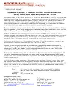 ** FOR IMMEDIATE RELEASE **  High-Density 32-Channel PC/104 Board Provides Change-of-State Detection, Optically Isolated Digital Inputs, Relay Outputs and Low Cost SAN DIEGO, CA–July 31, 2002–ACCES I/O Products, Inc.