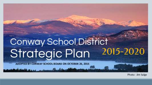 Conway School DistrictStrategic Plan ADOPTED BY CONWAY SCHOOL BOARD ON OCTOBER 26, 2015  Photo: Jim Salge