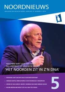 I  NOORDNIEUWS MAGAZINE VAN VNO-NCW NOORD JAARGANG 19 NUMMER 5 > 2014   Afscheid Bert van der Haar