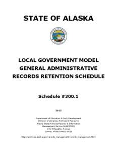 STATE OF ALASKA  LOCAL GOVERNMENT MODEL GENERAL ADMINISTRATIVE RECORDS RETENTION SCHEDULE