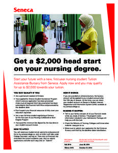 Get a $2,000 head start on your nursing degree. Start your future with a new, first-year nursing student Tuition Assistance Bursary from Seneca. Apply now and you may qualify for up to $2,000 towards your tuition. YOU MA