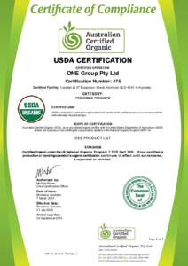 USDA CERTIFICATION C ERTIF IED OPERATION ONE Group Pty Ltd Certification Number: 475 Certified Facility: Located at 27 Expansion Street, Ashmore QLD 4214 in Australia