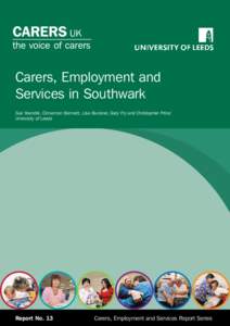 Carers, Employment and Services in Southwark Sue Yeandle, Cinnamon Bennett, Lisa Buckner, Gary Fry and Christopher Price: University of Leeds  Report No. 13