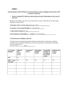 FORM 1 Documentation of BLM Wilderness Characteristics Inventory Findings from Previous 1979 Inventory on Record 1. Is there existing BLM wilderness characteristics inventory information on all or part of this area? No (