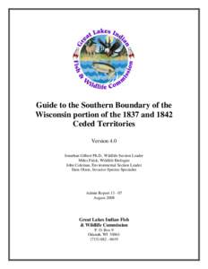 Guide to the Southern Boundary of the Wisconsin portion of the 1837 and 1842 Ceded Territories Version 4.0 Jonathan Gilbert Ph.D., Wildlife Section Leader Miles Falck, Wildlife Biologist