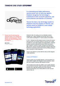 TRANSIVE CASE STUDY: CITYSPRINT  In a demanding and highly performance sensitive sector such as same day logistics, CitySprint recognises that technology is fundamental to both successful operations, and