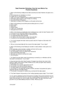 Data Protection Workshop: How the Law Affects You Practice Questions 1. Which of the following is not personal data covered by the Data Protection Act (pick one or more): A. Comments about an individual in an email. B. A