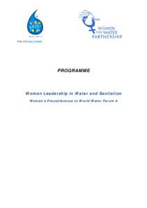 PROGRAMME  Women Leadership in Water and Sanitation Women’s Preconference to World Water Forum 6  Saturday, 10 March 2012