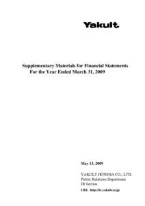 Supplementary Materials for Financial Statements For the Year Ended March 31, 2009 May 13, 2009 YAKULT HONSHA CO., LTD. Public Relations Department