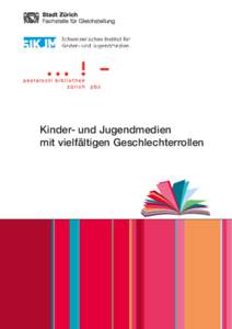 Kinder- und Jugendmedien mit vielfältigen Geschlechterrollen HerausgeberInnen: Fachstelle für Gleichstellung, Stadt Zürich Schweizerisches Institut für Kinder- und Jugendmedien