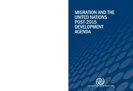 MIGRATION AND THE UNITED NATIONS POST-2015 DEVELOPMENT AGENDA  17 Route des Morillons 1211 Geneva 19, Switzerland Tel: +[removed] • Fax: +[removed]E-mail: [removed] • Internet: www.iom.int