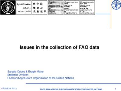 Issues in the collection of FAO data  Sangita Dubey & Erdgin Mane Statistics Division Food and Agriculture Organization of the United Nations