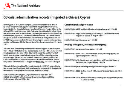 Colonial administration records (migrated archives): Cyprus Formerly part of the Ottoman Empire, Cyprus was handed over to Britain by Turkey for administrative purposes in 1878, though not formally ceded. Responsibility 