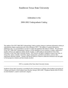 Southwest Texas State University  Addendum to theUndergraduate Catalog  This update of the SWTUndergraduate Catalog contains changes in pertinent information relating to