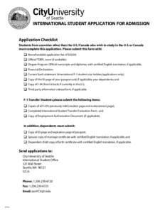 INTERNATIONAL STUDENT APPLICATION FOR ADMISSION Application Checklist Students from countries other than the U.S./Canada who wish to study in the U.S. or Canada must complete this application. Please submit this form wit