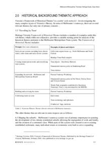 Melbourne Metropolitan Tramway Heritage Study, Gary Vines  2.0 HISTORICAL BACKGROUND THEMATIC APPROACH Victoria’s Framework of Historical Themes2 is a useful ‘aide-mémoire’, for investigating the many complex laye