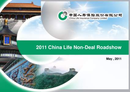 2011 China Life Non-Deal Roadshow May , 2011 Forward-looking Statements Certain statements contained in this presentation may be viewed as “forward-looking statements” within the meaning of Section 21E of U.S. Secur