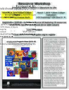 Resource Workshop  Bringing Métis Children’s Literature to Life February 8, 2014 9:30am-3:30pm Regina GDI 1235 2nd Avenue North